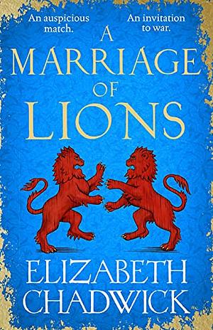 A Marriage of Lions: An auspicious match. An invitation to war. by Elizabeth Chadwick