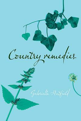 Country Remedies: The Survival of East Anglia's Traditional Plant Medicines by Gabrielle Hatfield