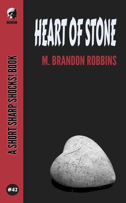 Heart Of Stone by M. Brandon Robbins