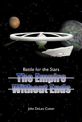 Battle for the Stars: The Empire Without Ends by John Deleo Custer