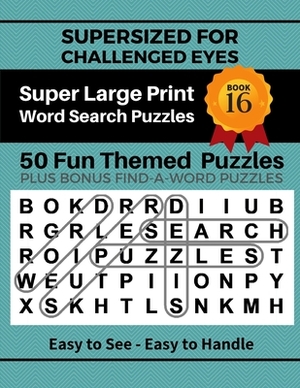 SUPERSIZED FOR CHALLENGED EYES, Book 16: Super Large Print Word Search Puzzles by Nina Porter