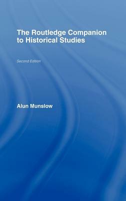 The Routledge Companion to Historical Studies by Alun Munslow