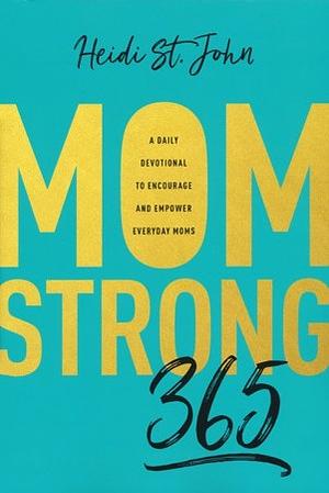 MomStrong 365: A Daily Devotional to Encourage and Empower Everyday Moms by Heidi St. John