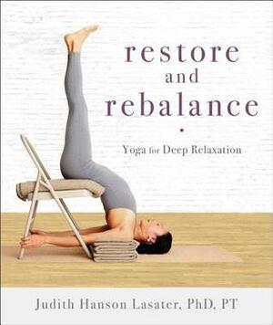 Restore and Rebalance: Yoga for Deep Relaxation by Judith Hanson Lasater