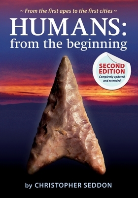 Humans: from the beginning: From the first apes to the first cities by Christopher Seddon