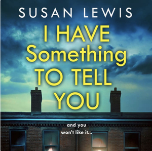 I Have Something to Tell You by Susan Lewis