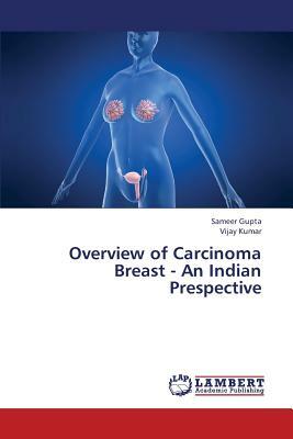 Overview of Carcinoma Breast - An Indian Prespective by Gupta Sameer, Kumar Vijay