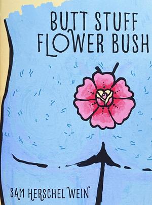 Butt Stuff Flower Bush by Sam Herschel Wein