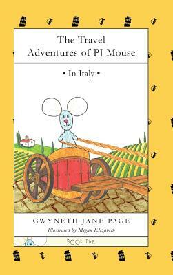 The Travel Adventures of PJ Mouse: In Italy by Gwyneth Jane Page