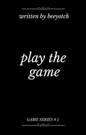 Play the Game (Game Series, #1) by Beeyotch