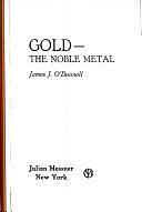 Gold, the Noble Metal by James J. O'Donnell