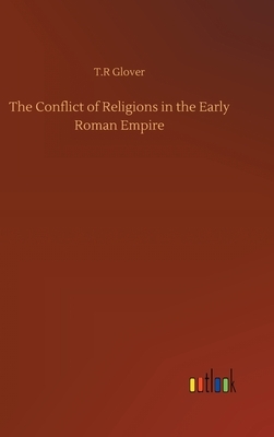 The Conflict of Religions in the Early Roman Empire by T. R. Glover