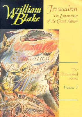 The Illuminated Books of William Blake, Volume 1: Jerusalem: The Emanation of the Giant Albion by William Blake