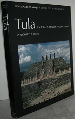 Tula: The Toltec Capital of Ancient Mexico by Richard A. Diehl