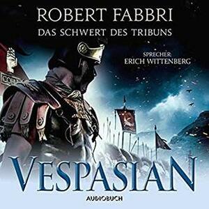 Das Schwert des Tribuns by Robert Fabbri, Erich Wittenberg