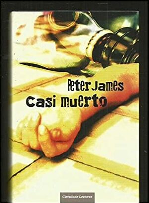 Casi Muerto by Peter James