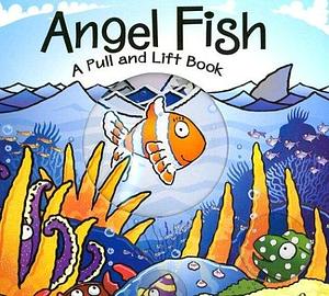 Angel Fish: A Pull and Lift Book by Iain Smyth