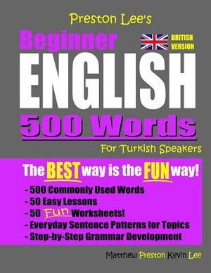 Preston Lee's Beginner English 500 Words For Turkish Speakers (British Version) by Matthew Preston, Kevin Lee