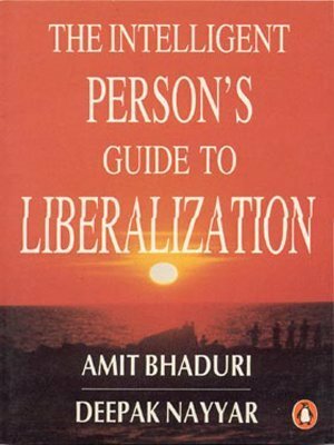 The Intelligent Person's Guide to Liberalization by Deepak Nayyar, Amit Bhaduri