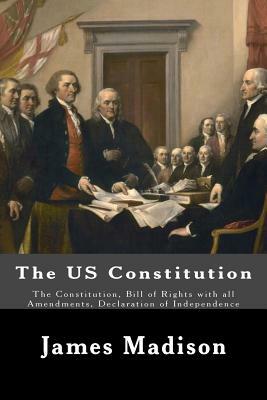 The US Constitution: The Constitution, Bill of Rights with all Amendments, Declaration of Independence by Benjamin Franklin, Thomas Jefferson, George Washington