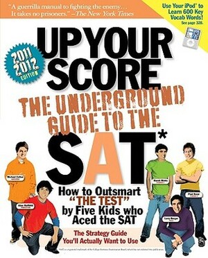 Up Your Score (2011-2012 edition): The Underground Guide to the SAT by Michael Colton, Paul Rossi, Manek Mistry, Larry Berger
