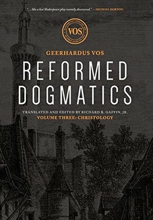 Reformed Dogmatics: Christology by Richard B. Gaffin, Geerhardus Vos