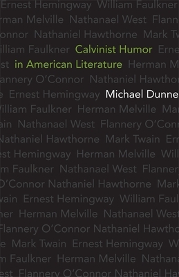 Calvinist Humor in American Literature by Michael Dunne