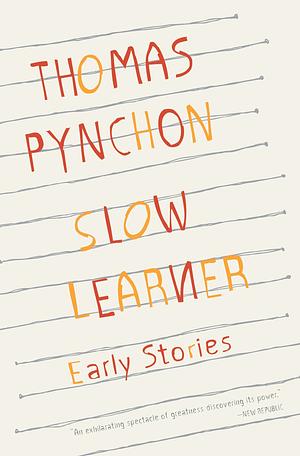 Slow Learner: Early Stories by Thomas Pynchon