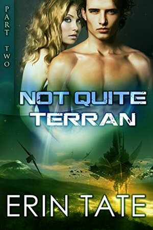 Not Quite Terran Part 2 by Erin Tate