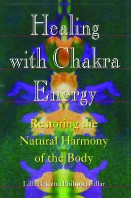 Healing with Chakra Energy: Restoring the Natural Harmony of the Body by Philippa Pullar, Lilla Bek