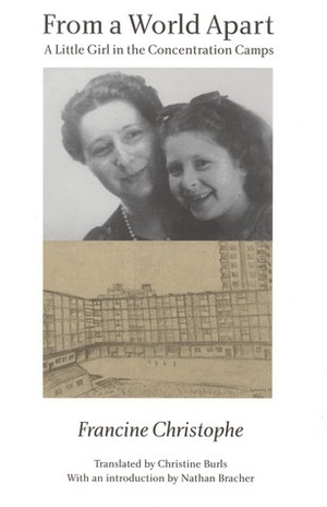 From a World Apart: A Little Girl in the Concentration Camps by Francine Christophe, Christine Burls, Nathan Bracher