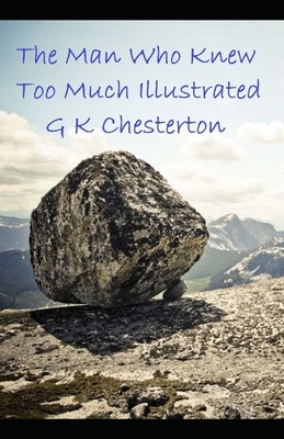 The Man Who Knew Too Much Illustrated by G.K. Chesterton