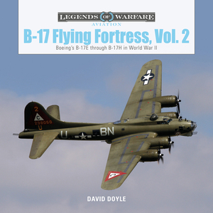 B-17 Flying Fortress, Vol. 2: Boeing's B-17e Through B-17h in World War II by David Doyle