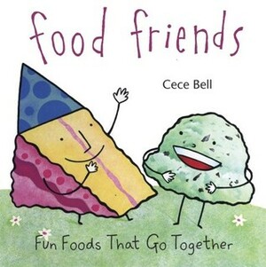 Food Friends: Fun Foods That Go Together by Cece Bell