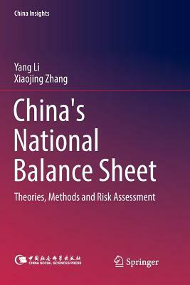 China's National Balance Sheet: Theories, Methods and Risk Assessment by Yang Li, Xiaojing Zhang