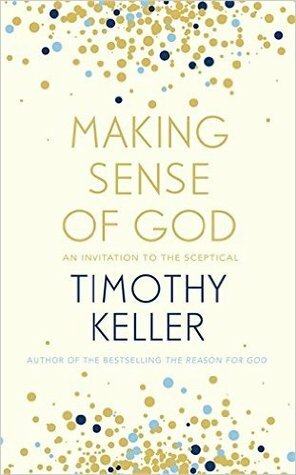 Making Sense of God: Finding God in the Modern World by Timothy Keller