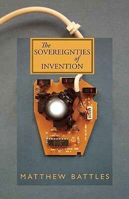 The Sovereignties of Invention by Matthew Battles