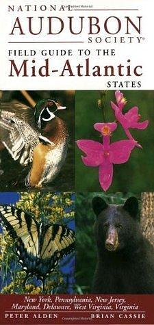 National Audubon Society Field Guide to the Mid-Atlantic States: New York, Pennsylvania, New Jersey, Maryland, Delaware, West Virginia, Virginia by Peter Alden, Peter Alden, Dennis Paulson