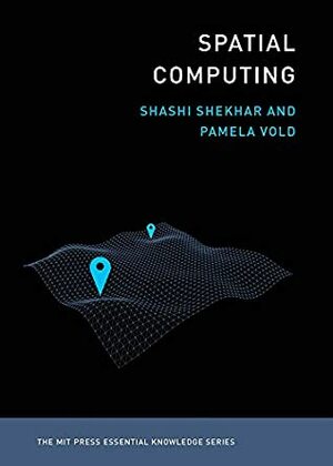 Spatial Computing (MIT Press Essential Knowledge series) by Shashi Shekhar, Pamela Vold