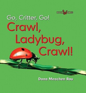 Crawl, Ladybug, Crawl! by Dana Meachen Rau