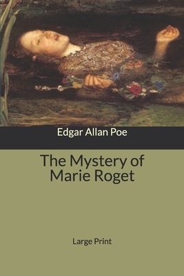The Mystery of Marie Roget: Large Print by Edgar Allan Poe