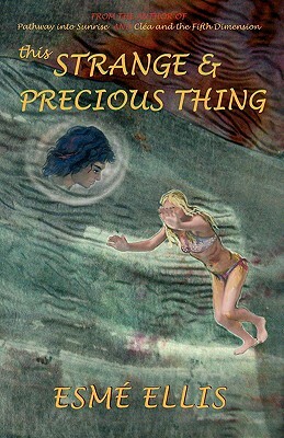 This Strange and Precious Thing by Esme Ellis