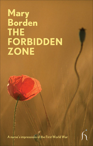 The Forbidden Zone: A Nurse's Impressions of the First World War by Hazel Hutchison, Mary Borden