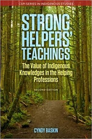 Strong Helpers' Teachings, Second Edition: The Value of Indigenous Knowledges in the Helping Professions by Cyndy Baskin