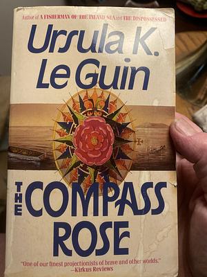 The Compass Rose by Ursula K. Le Guin