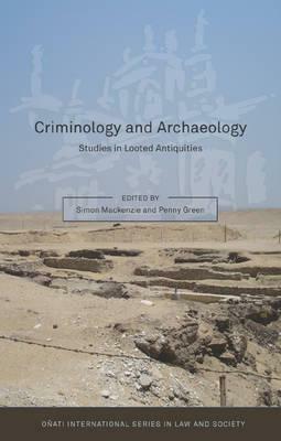 Criminology and Archaeology: Studies in Looted Antiquities by Penny Green