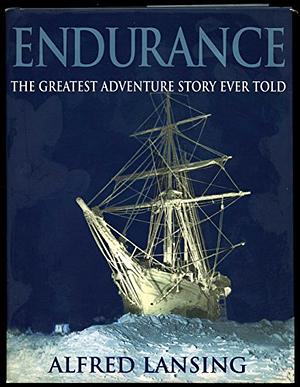 Endurance: the greatest adventure story ever told  by Alfred Lansing