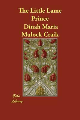 The Little Lame Prince by Dinah Maria Craik (Miss Mulock), Dinah Maria Mulock Craik