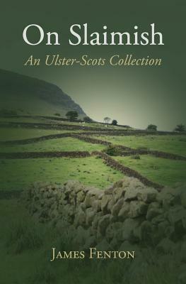 On Slaimish: An Ulster-Scots Collection by James Fenton