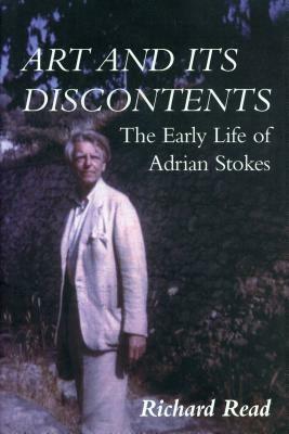 Art and Its Discontents: The Early Life of Adrian Stokes by Richard Read